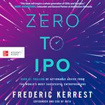 Zero to IPO : over $1 trillion of actionable advice from the world's most successful entrepreneurs cover image cdn
