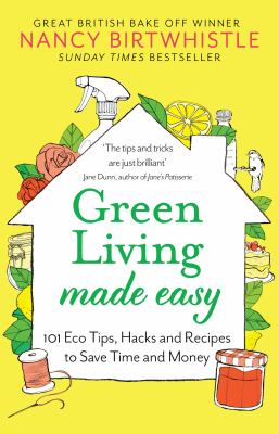 Green living made easy : 101 eco tips, hacks and recipes to save time and money  cover image cdn