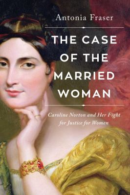 The case of the married woman : Caroline Norton and her fight for women's justice  cover image cdn