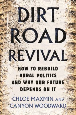 Dirt road revival : how to rebuild rural politics and why our future depends on it  cover image cdn