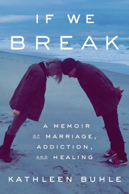 If we break : a memoir of marriage, addiction, and healing  cover image cdn