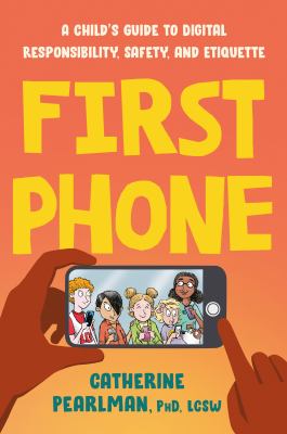 First phone : a child's guide to digital responsibility, safety, and etiquette  cover image cdn