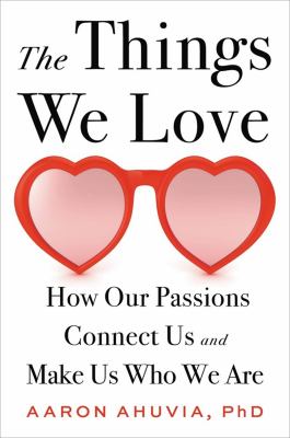 The things we love : how our passions connect us and make us who we are  cover image cdn