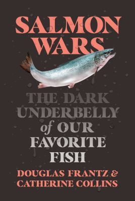 Salmon wars : the dark underbelly of our favorite fish  cover image cdn