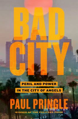 Bad city : peril and power in the City of Angels  cover image cdn