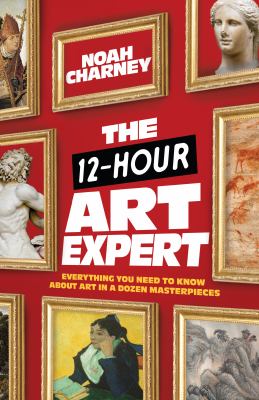 The 12-hour art expert : everything you need to know about art in a dozen masterpieces  cover image cdn