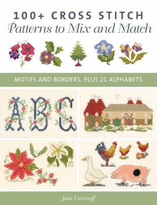 100+ cross stitch patterns to mix and match : motifs and borders, plus 21 alphabets  cover image cdn