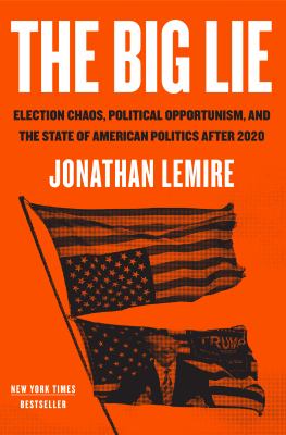 The big lie : election chaos, political opportunism, and the state of American politics after 2020  cover image cdn