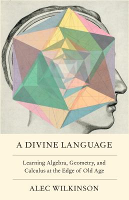 A divine language : learning algebra, geometry, and calculus at the edge of old age  cover image cdn