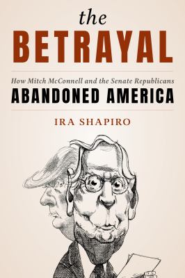 The betrayal : how Mitch McConnell and the Senate Republicans abandoned America  cover image cdn