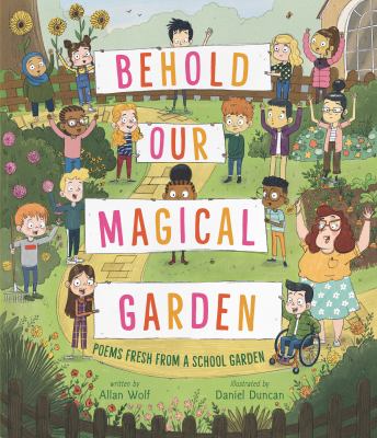 Behold our magical garden : poems fresh from a school garden  cover image cdn