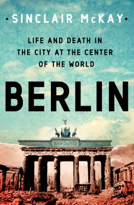 Berlin : life and death in the city at the center of the world  cover image cdn