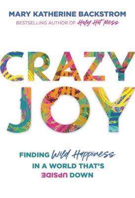Crazy joy : finding wild happiness in a world that is upside down  cover image cdn