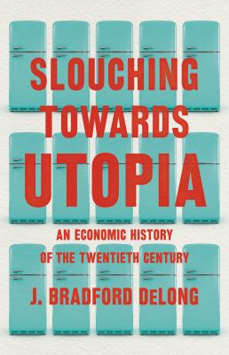 Slouching towards Utopia : an economic history of the twentieth century  cover image cdn