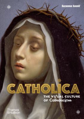 Catholica : the visual culture of Catholicism  cover image cdn