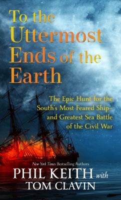 To the uttermost ends of the earth the epic hunt for the south's most feared ship--and the greatest sea battle of the Civil War  cover image cdn