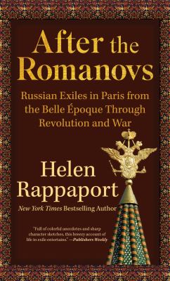 After the Romanovs Russian exiles in Paris from the Belle Époque through revolution and war  cover image cdn
