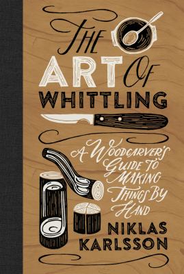 The art of whittling : a woodcarver's guide to making things by hand  cover image cdn