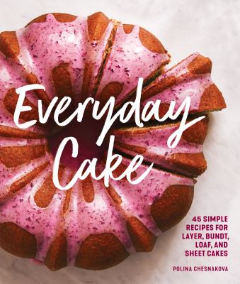Everyday cake : 45 simple recipes for layer, bundt, loaf, and sheet cakes  cover image cdn