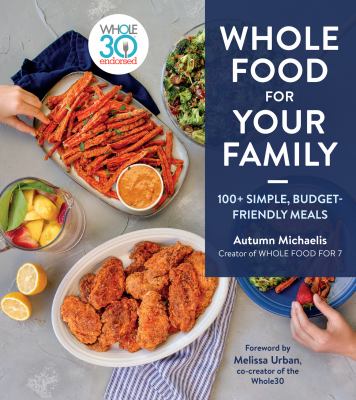 Whole food for your family : 100+ simple, budget-friendly meals  cover image cdn