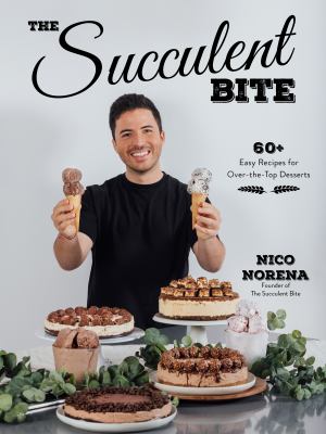 The succulent bite : 60+ easy recipes for over-the-top desserts  cover image cdn