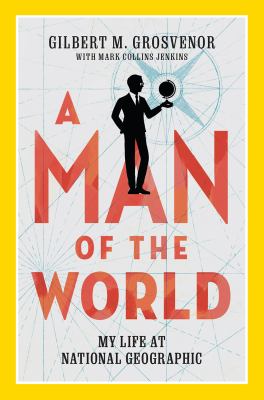A man of the world : my life at National Geographic  cover image cdn