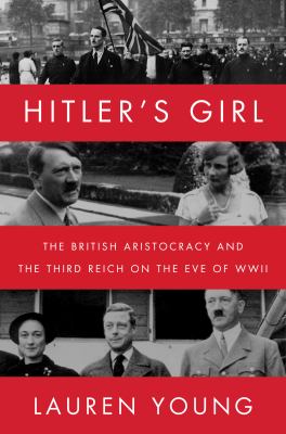 Hitler's girl : the British aristocracy and the Third Reich on the eve of WWII cover image