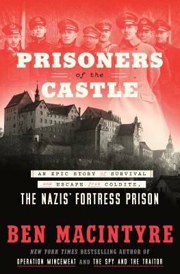 Prisoners of the castle : an epic story of survival and escape from Colditz, the Nazis' fortress prison  cover image cdn