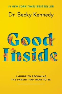 Good inside : a guide to becoming the parent you want to be  cover image cdn