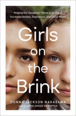 Girls on the brink : helping our daughters thrive in an era of increased anxiety, depression, and social media  cover image cdn