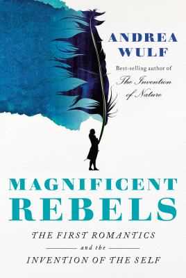 Magnificent rebels : the first romantics and the invention of the self  cover image cdn
