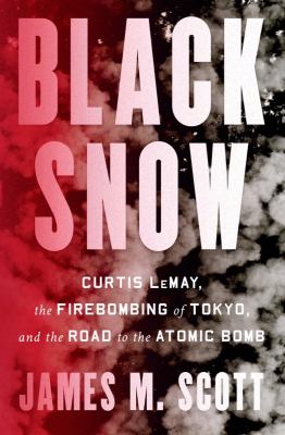 Black snow : Curtis LeMay, the firebombing of Tokyo, and the road to the atomic bomb  cover image cdn