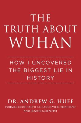 The truth about Wuhan : how I uncovered the biggest lie in history  cover image cdn
