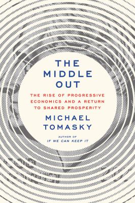 The middle out : the rise of progressive economics and a return to shared prosperity  cover image cdn