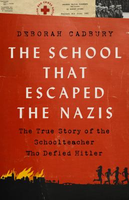 The school that escaped the Nazis : the true story of the schoolteacher who defied Hitler  cover image cdn