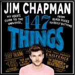 147 things : my user's guide to the universe, from black holes to belly buttons cover image cdn