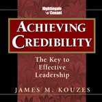 Achieving credibility : [the key to effective leadership] cover image cdn