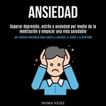 Ansiedad: superar depresión, estrés y ansiedad por medio de la meditación y empezar una vida saludab cover image cdn