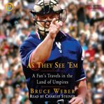 As they see 'em. A Fan's Travels in the Land of Umpires cover image cdn