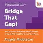 Bridge that gap!. How Schools Can Help Students Get Their First Job And Build The Career They Want cover image cdn