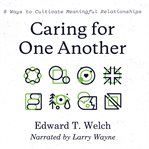 Caring for one another : 8 ways to cultivate meaningful relationships cover image cdn