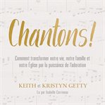 Chantons! : comment transformer notre vie, notre famille et notre Église par la puissance de l'adoration cover image cdn
