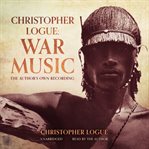 Christopher logue: war music. The Author's Own Recording cover image cdn