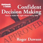 Confident decision making. How to Make the Right Choice Every Time cover image cdn