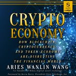 Crypto economy : how blockchain, cryptocurrency, and token-economy are disrupting the financial world cover image cdn