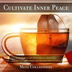 Cultivate inner peace. A Meditation and Affirmations Collection to Practice Loving Kindness and Develop Peace of Mind cover image cdn