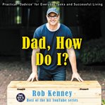Dad, how do I? : practical "dadvice" for everyday tasks and successful living cover image cdn