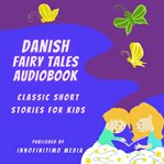 Danish fairy tales audiobook. Classic Short Stories for Kids cover image cdn