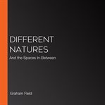 Different natures : and the spaces in between cover image cdn