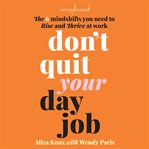 Don't quit your day job : the 6 mindshifts you need to rise and thrive at work cover image cdn